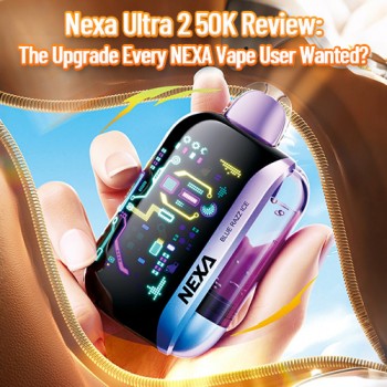 Nexa Ultra 2 50K Review: Upgrade Every NEXA Vape User Wanted?