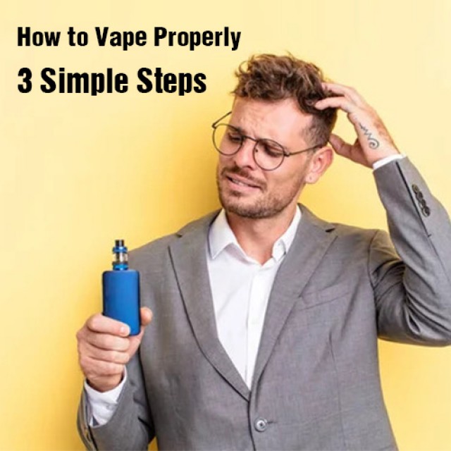 How to Vape Properly: 3 Simple Steps for Beginners