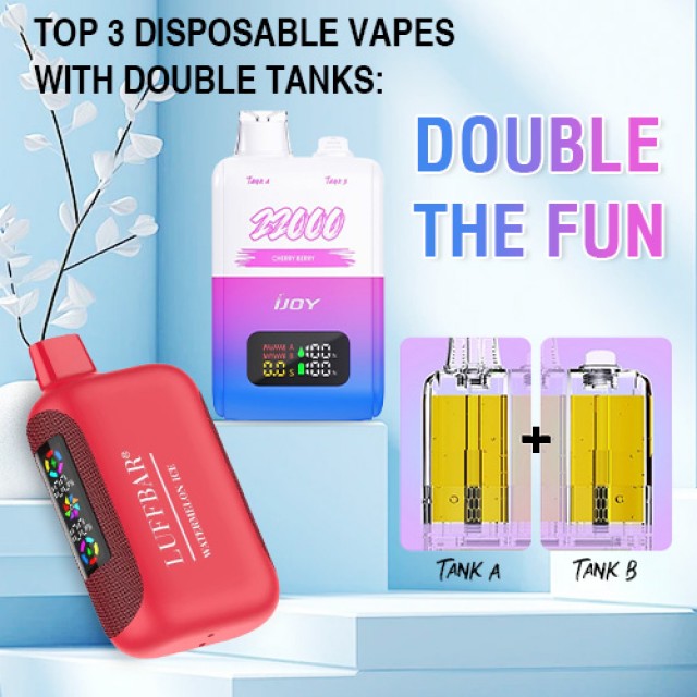 Top 3 Disposable Vapes with Double Tanks: Double the Fun