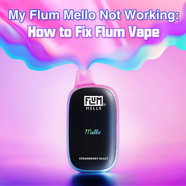 My Flum Mello 20K not Working: How to Fix Flum Vape