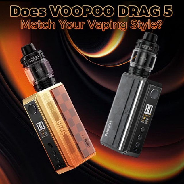 Does VOOPOO DRAG 5 Match Your Vaping Style?