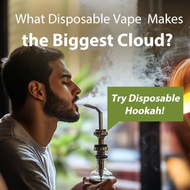 What Disposable Vape Makes the Biggest Cloud? Try Disposable Hookah!