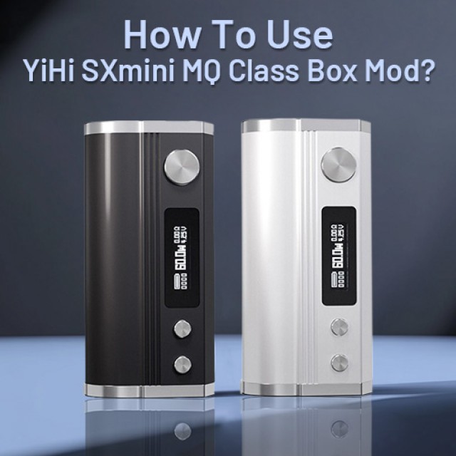 How To Use YiHi SXmini MQ Class Box Mod?