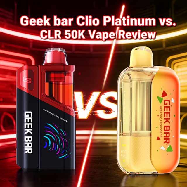 Geek Bar Clio Platinum vs CLR 50K: Which Geek Bar 50K Flagship Solves Your Problems?
