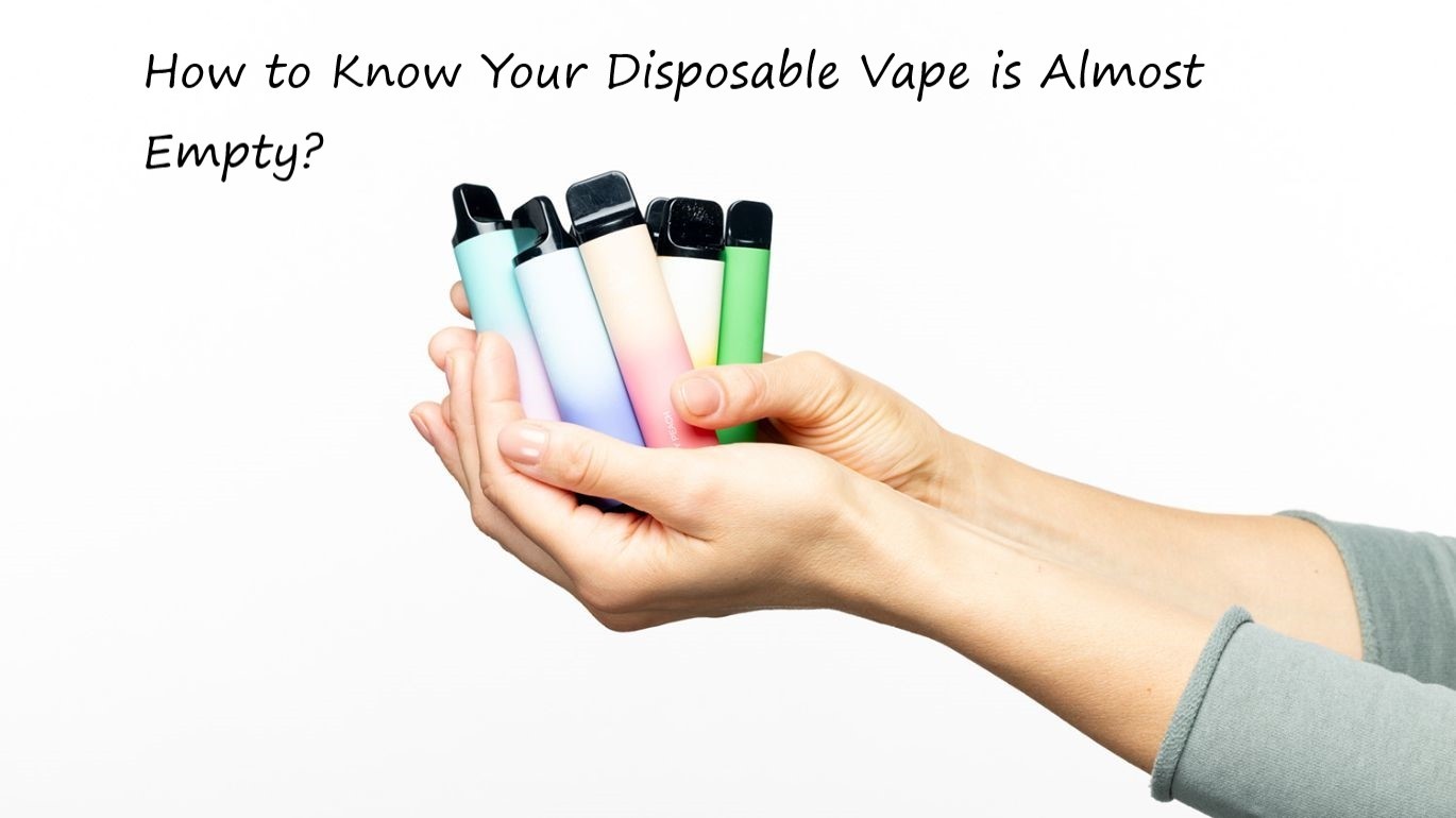 how to know your disposable vape is almost empty