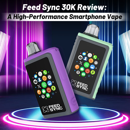 Feed Sync 30K Review: A high-performance Smartphone Vape | Vapesourcing Feed Sync 30K Review: A high-performance Smartphone Vape | Vapesourcing