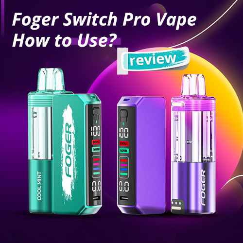 Foger Switch Pro Vape Review: 30k Puffs Features and Usage Tips