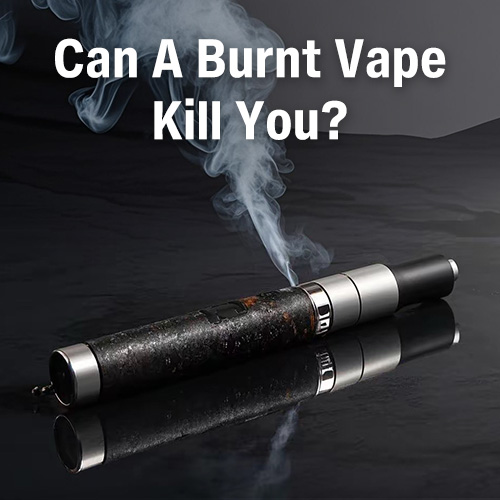 Can A Burnt Vape Kill You Faster What Happens If You Vape A Burnt Vape?  Health Risks Is A Burnt Coil Dangerous Australia