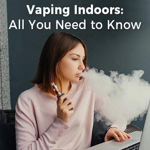 Vaping Indoors: All You Need to Know | Vapesourcing