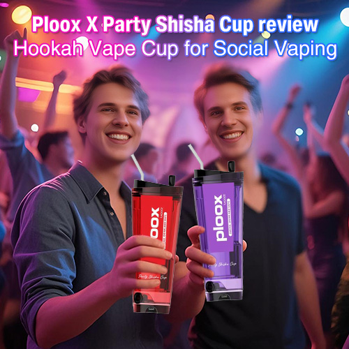 what is vuse alto Ploox X Party Shisha Cup Review: Sip, Puff, Party!